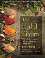 Herbal Kitchen: Bring Lasting Health to You and Your Family with 50 Easy-to-Find Common Herbs and Over 250 Recipes 2nd Revised edition cena un informācija | Pašpalīdzības grāmatas | 220.lv