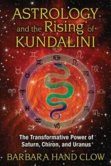 Astrology and the Rising of Kundalini: The Transformative Power of Saturn, Chiron, and Uranus 4th Edition, New Edition of Liquid Light of Sex cena un informācija | Pašpalīdzības grāmatas | 220.lv