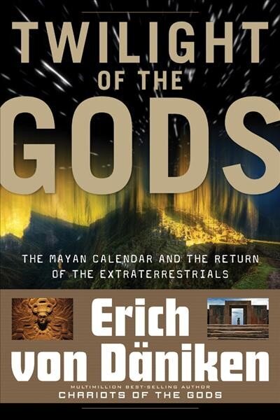 Twilight of the Gods: The Mayan Calendar and the Return of the Extraterrestrials цена и информация | Pašpalīdzības grāmatas | 220.lv