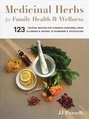 Medicinal Herbs for Family Health and Wellness: 123 Trusted Recipes for Common Concerns, from Allergies and Asthma to Sunburns and Toothaches цена и информация | Самоучители | 220.lv