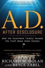 A.D. After Disclosure: When the Government Finally Reveals the Truth About Alien Contact cena un informācija | Pašpalīdzības grāmatas | 220.lv