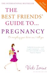 Best Friends' Guide to Pregnancy: Or Everything Your Doctor Won't Tell You Revised edition цена и информация | Самоучители | 220.lv