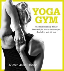 Yoga Gym: The Revolutionary 28 Day Bodyweight Plan - for Strength, Flexibility and Fat Loss cena un informācija | Pašpalīdzības grāmatas | 220.lv