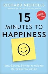 15 Minutes to Happiness: Easy, Everyday Exercises to Help You Be The Best You Can Be цена и информация | Самоучители | 220.lv