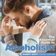 Alcoholism: The Essential Guide цена и информация | Самоучители | 220.lv
