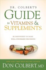 Dr. Colbert'S Guide To Vitamins And Supplements: Be Empowered to Make Well-Informed Decisions cena un informācija | Pašpalīdzības grāmatas | 220.lv