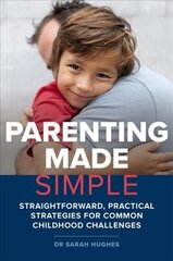 Parenting Made Simple: Straightforward, Practical Strategies for Common Childhood Challenges cena un informācija | Pašpalīdzības grāmatas | 220.lv