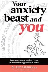 Your Anxiety Beast And You: A Compassionate Guide to Living in an Increasingly Anxious World cena un informācija | Pašpalīdzības grāmatas | 220.lv