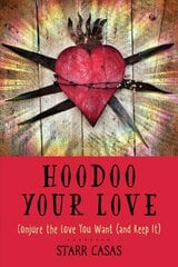 Hoodoo Your Love: Conjure the Love You Want (and Keep it) cena un informācija | Pašpalīdzības grāmatas | 220.lv