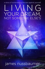 Living Your Dream, Not Someone Else'S: A Story of Surrendering the War Against Yourself цена и информация | Самоучители | 220.lv