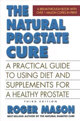 Natural Prostate Cure: A Practical Guide to Using Diet and Supplements for a Healthy Prostate Revised ed. cena un informācija | Pašpalīdzības grāmatas | 220.lv