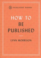 How to Be Published: A guide to traditional and self-publishing and how to choose between them цена и информация | Самоучители | 220.lv