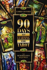 90 Days to Learning the Tarot: No Memorization Required!: No Memorization Required! cena un informācija | Pašpalīdzības grāmatas | 220.lv