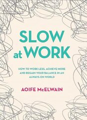 Slow At Work: How to work less, achieve more and regain your balance in an always-on world cena un informācija | Pašpalīdzības grāmatas | 220.lv