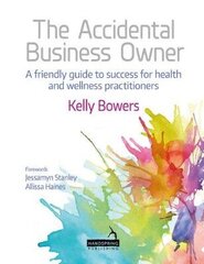 Accidental Business Owner - A Friendly Guide to Success for Health and Wellness Practitioners: A Friendly Guide to Success for Health and Wellness Practitioners cena un informācija | Pašpalīdzības grāmatas | 220.lv