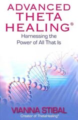 Advanced ThetaHealing (R): Harnessing the Power of All That Is цена и информация | Самоучители | 220.lv
