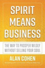 Spirit Means Business: The Way to Prosper Wildly without Selling Your Soul цена и информация | Самоучители | 220.lv