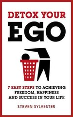 Detox Your Ego: 7 easy steps to achieving freedom, happiness and success in your life cena un informācija | Pašpalīdzības grāmatas | 220.lv
