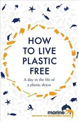 How to Live Plastic Free: a day in the life of a plastic detox cena un informācija | Pašpalīdzības grāmatas | 220.lv