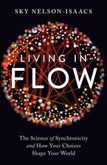 Living in Flow: The Science of Synchronicity and How Your Choices Shape Your World цена и информация | Самоучители | 220.lv