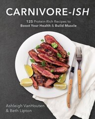 Carnivore-ish: 125 Protein-Rich Recipes to Boost Your Health and Build Muscle цена и информация | Самоучители | 220.lv