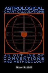 Astrological Chart Calculations:: An Outline of Conventions and Methodology cena un informācija | Pašpalīdzības grāmatas | 220.lv