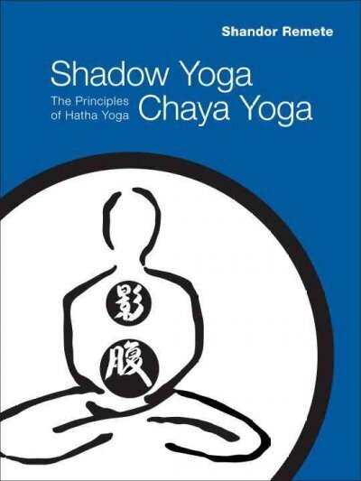Shadow Yoga, Chaya Yoga: The Principles of Hatha Yoga cena un informācija | Pašpalīdzības grāmatas | 220.lv