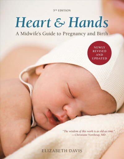Heart and Hands, Fifth Edition [2019]: A Midwife's Guide to Pregnancy and Birth Revised edition cena un informācija | Pašpalīdzības grāmatas | 220.lv