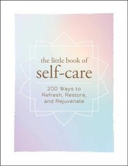 Little Book of Self-Care: 200 Ways to Refresh, Restore, and Rejuvenate cena un informācija | Pašpalīdzības grāmatas | 220.lv