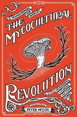 Mycocultural Revolution: Transforming Our World with Mushrooms, Lichens, and Other Fungi Abridged edition cena un informācija | Pašpalīdzības grāmatas | 220.lv