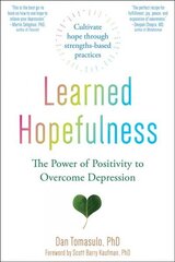 Learned Hopefulness: Harnessing the Power of Positivity to Overcome Depression, Increase Motivation, and Build Unshakable Resilience цена и информация | Самоучители | 220.lv