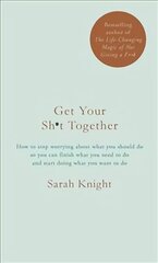 Get Your Sh*t Together: How to stop worrying about what you should do so you can finish what you need to do and start doing what you want to do cena un informācija | Pašpalīdzības grāmatas | 220.lv