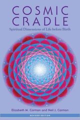Cosmic Cradle, Revised Edition: Spiritual Dimensions of Life before Birth Revised ed. cena un informācija | Pašpalīdzības grāmatas | 220.lv