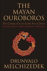 Mayan Ouroboros: The Cosmic Cycles Come Full Circle: the True Positive Mayan Prophecy is Revealed цена и информация | Самоучители | 220.lv