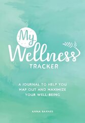 My Wellness Tracker: A Journal to Help You Map Out and Maximize Your Well-Being cena un informācija | Pašpalīdzības grāmatas | 220.lv