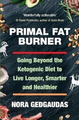 Primal Fat Burner: Going Beyond the Ketogenic Diet to Live Longer, Smarter and Healthier Main цена и информация | Самоучители | 220.lv