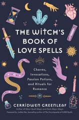 Witch's Book of Love Spells: Charms, Invocations, Passion Potions, and Rituals for Romance (Love Spells, Moon Spells, Religion, New Age, Spirituality, Astrology) цена и информация | Самоучители | 220.lv