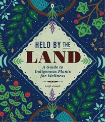 Held by the Land: A Guide to Indigenous Plants for Wellness cena un informācija | Pašpalīdzības grāmatas | 220.lv