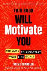 This Book Will Motivate You: 100 Ways to Kick-Start Your Life Goals 10th Revised edition cena un informācija | Pašpalīdzības grāmatas | 220.lv