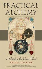 Practical Alchemy: A Guide to the Great Work cena un informācija | Pašpalīdzības grāmatas | 220.lv