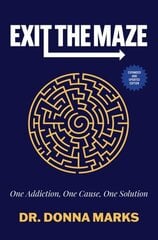 Exit the Maze: One Addiction, One Cause, One Solution Expanded and Updated Edition cena un informācija | Pašpalīdzības grāmatas | 220.lv