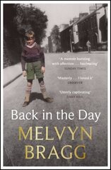 Back in the Day: Melvyn Bragg's deeply affecting, first ever memoir цена и информация | Биографии, автобиографии, мемуары | 220.lv