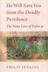 He Will Save You from the Deadly Pestilence: The Many Lives of Psalm 91 cena un informācija | Garīgā literatūra | 220.lv