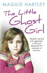 Little Ghost Girl: Abused Starved and Neglected. A Little Girl Desperate for Someone to Love Her cena un informācija | Biogrāfijas, autobiogrāfijas, memuāri | 220.lv