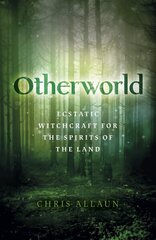 Otherworld: Ecstatic Witchcraft for the Spirits of the Land цена и информация | Духовная литература | 220.lv