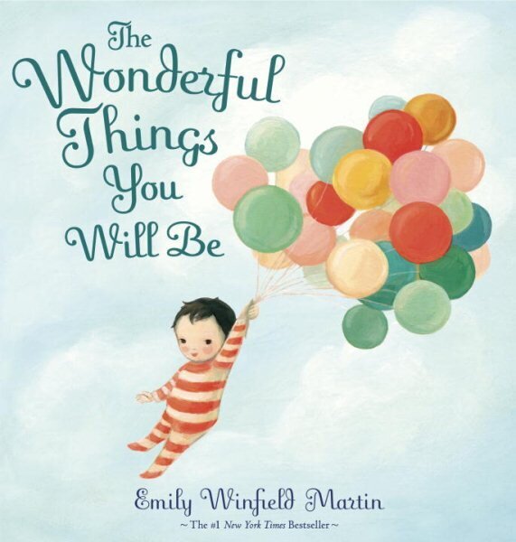 Wonderful Things You Will Be: A Growing-Up Poem цена и информация | Grāmatas mazuļiem | 220.lv