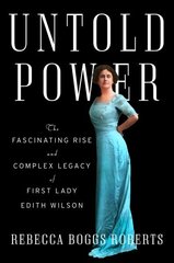 Untold Power: The Fascinating Rise and Complex Legacy of First Lady Edith Wilson cena un informācija | Biogrāfijas, autobiogrāfijas, memuāri | 220.lv