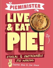 Pieminister: Live and Eat Pie!: Ethical & Sustainable Pie Making cena un informācija | Pavārgrāmatas | 220.lv