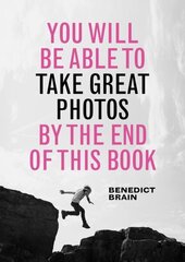 You Will be Able to Take Great Photos by The End of This Book cena un informācija | Grāmatas par fotografēšanu | 220.lv