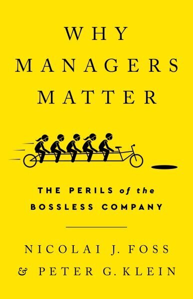 Why Managers Matter: The Perils of the Bossless Company цена и информация | Ekonomikas grāmatas | 220.lv